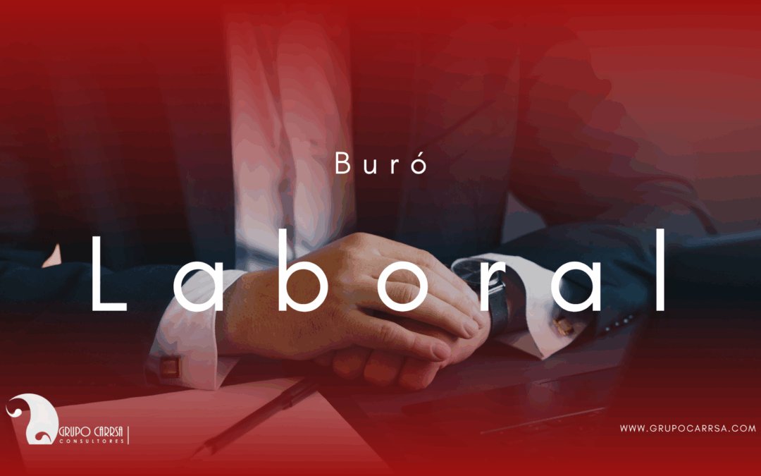 El Buró Laboral en México: Lo que toda empresa debe saber