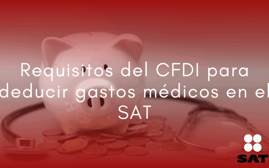 Clave CFDI y requisitos esenciales para deducir gastos médicos ante el SAT