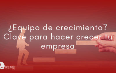 ¿Equipo de crecimiento? Clave para hacer crecer tu empresa